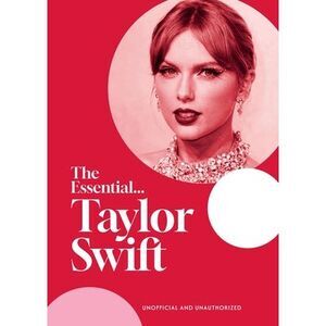 The Essential...Taylor Swift: Her Complete, Beautifully Illustrated Story -- Car